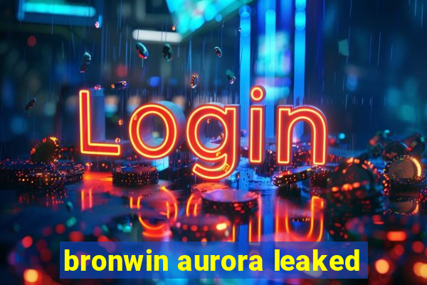 bronwin aurora leaked